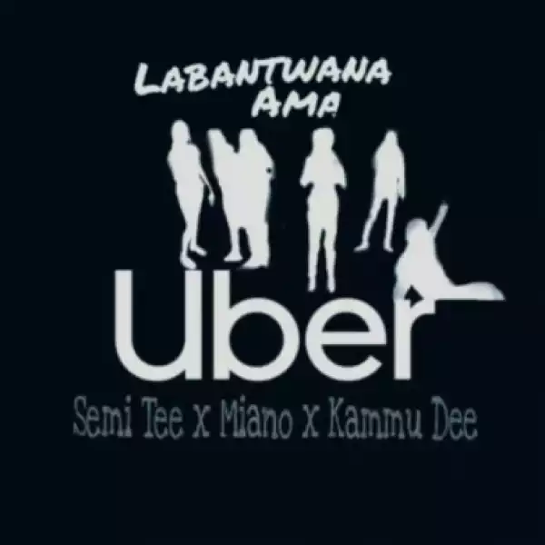 Semi Tee - Labantwana Ama Uber ft. Miano & Kammu Dee [Edit]